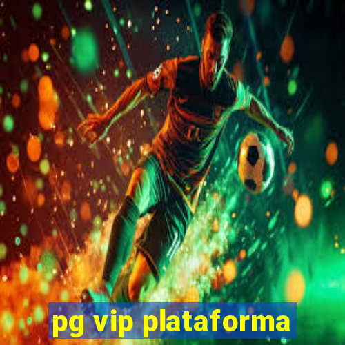 pg vip plataforma